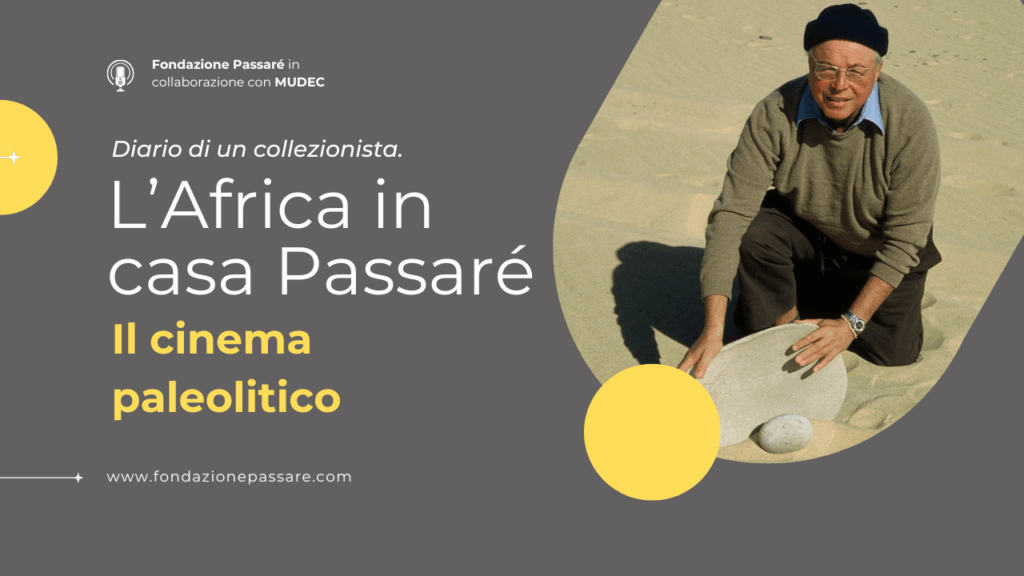 Il cinema paleolitico Diario di un collezionista. L’Africa in casa Passaré, puntata 6